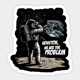 Houston We Are The Problem: Astronaut's Earthly Epiphany Sticker